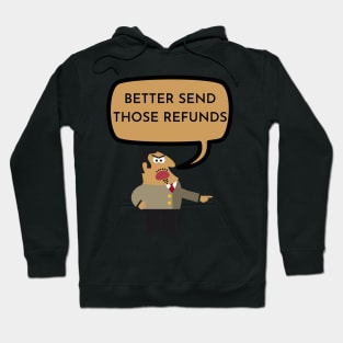 BETTER SEND THOSE REFUNDS Hoodie